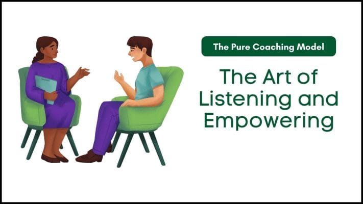 The Pure Coaching Model: The Art of Listening and Empowering 1